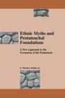 Ethnic Myths and Pentateuchal Foundations: A New Approach to the Formation of the Pentateuch (South Florida Studies in the History of Judaism) By E. Theodore Mullen, Jr. E. Mullen Cover Image