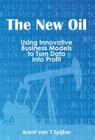 The New Oil: Using Innovative Business Models to turn Data Into Profit Cover Image