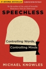 Speechless: Controlling Words, Controlling Minds By Michael Knowles Cover Image