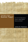 The Story of the Bodmer Papyri: From the First Monasterys Library in Upper Egypt to Geneva and Dublin By James M. Robinson Cover Image