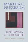 Upheavals of Thought: The Intelligence of Emotions By Martha C. Nussbaum Cover Image