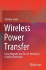 Wireless Power Transfer: Using Magnetic and Electric Resonance Coupling Techniques Cover Image