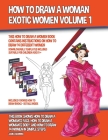 How to Draw a Woman - Exotic Women Volume 1 (This How to Draw a Women Book Contains Instructions on How to Draw 14 Different Women) By James Manning Cover Image