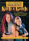 Kill It & Grill It: A Guide to Preparing and Cooking Wild Game and Fish Cover Image