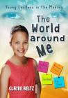 The World Around Me: Young Leaders in the Making By Claire Malaika Beltz, Sally Heinrich (Illustrator) Cover Image