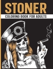 Stoner Coloring Book for Adults: The Stoner's Psychedelic Stress Relief and Relaxation Coloring Book Cover Image