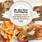 Mr. Goo Goes Food Tripping: Famous Food and Delicacies in North America By Baby Professor Cover Image