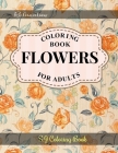 Flowers Coloring Book: An Adult Coloring Book with Flower Collection for Relaxation By S. J. Coloring Book Cover Image
