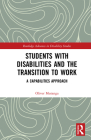 Students with Disabilities and the Transition to Work: A Capabilities Approach (Routledge Advances in Disability Studies) By Oliver Mutanga Cover Image