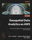 Geospatial Data Analytics on AWS: Discover how to manage and analyze geospatial data in the cloud Cover Image