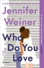 Who Do You Love: A Novel By Jennifer Weiner Cover Image