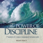 The Power Discipline Lib/E: 7 Ways It Can Change Your Life By Brian Tracy, Brian Tracy (Read by) Cover Image