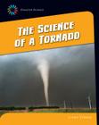 The Science of a Tornado (21st Century Skills Library: Disaster Science) By Linda Cernak Cover Image