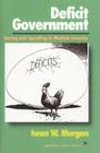 Deficit Government: Taxing and Spending in Modern America (American Ways) By Iwan W. Morgan Cover Image