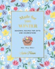 Made for You: Winter: Seasonal Recipes for Gifts and Celebrations - Make, Wrap, Deliver Cover Image