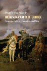 The Russian Way of Deterrence: Strategic Culture, Coercion, and War By Adamsky Cover Image