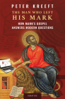The Man Who Left His Mark: How Mark's Gospel Answers Modern Questions By Peter Kreeft Cover Image