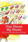 Your Shoes My Shoes: A Poetic Story in Verse For Children All About Shoes. We All Love Shoes. Cover Image