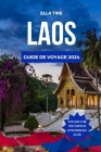 Laos Guide de Voyage 2024: Découvrez une culture riche, des paysages à couper le souffle et des conseils d'initiés pour tirer le meilleur parti d Cover Image