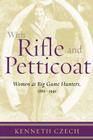 With Rifle & Petticoat: Women as Big Game Hunters, 1880-1940 Cover Image
