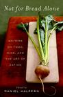 Not for Bread Alone: Writers on Food, Wine, and the Art of Eating Cover Image