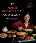 My Indian Bucket List Cookbook: 60 Bold, Authentic Dishes Everyone Needs to Try By Neha Mathur Cover Image