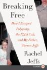 Breaking Free: How I Escaped Polygamy, the FLDS Cult, and my Father, Warren Jeffs By Rachel Jeffs Cover Image