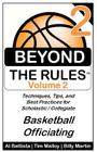 Beyond the Rules - Basketball Officiating - Volume 2: More Techniques, Tips, and Best Practices for Scholastic / Collegiate Basketball Officials By Tim Malloy, Al Battista, Billy Martin Cover Image