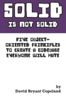 SOLID is not Solid: Five Object-Oriented Principles To Create a Codebase Everyone Will Hate By David Bryant Copeland Cover Image