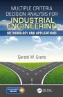 Multiple Criteria Decision Analysis for Industrial Engineering: Methodology and Applications (Operations Research #12) By Gerald William Evans Cover Image