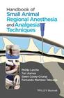Handbook of Small Animal Regional Anesthesia and Analgesia Techniques By Phillip Lerche, Turi Aarnes, Gwen Covey-Crump Cover Image