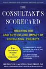 The Consultant's Scorecard, Second Edition: Tracking Roi and Bottom-Line Impact of Consulting Projects By Jack Phillips, Patti Phillips Cover Image