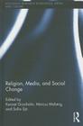 Religion, Media, and Social Change (Routledge Research in Religion) By Kennet Granholm (Editor), Marcus Moberg (Editor), Sofia Sjö (Editor) Cover Image