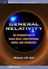 General Relativity: An Introduction to Black Holes, Gravitational Waves, and Cosmology (Iop Concise Physics) By Michael J. W. Hall Cover Image