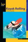 Kayak Rolling: The Black Art Demystified (Falcon Guides Kayak) By Loel Collins Cover Image