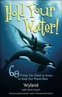 Hold Your Water!: 68 Things You Need to Know to Keep Our Planet Blue By Wyland, Steve Creech, Wyland Foundation Cover Image
