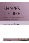 Shapes of Time: History and Eschatology in the Modernist Imagination (Signale: Modern German Letters) By Michael McGillen Cover Image