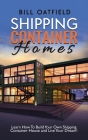 Shipping Container Homes: Learn How To Build Your Own Shipping Container House and Live Your Dream! Cover Image