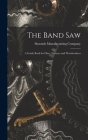 The Band saw; a Guide Book for Filers, Sawyers and Woodworkers By Simonds Manufacturing Company Cover Image