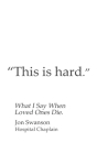 This Is Hard: What I Say When Loved Ones Die. By Jon C. Swanson Cover Image