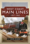 West Coast Main Lines, 1957-1963 By John Palmer Cover Image