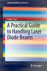 A Practical Guide to Handling Laser Diode Beams (Springerbriefs in Physics) Cover Image