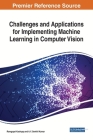 Challenges and Applications for Implementing Machine Learning in Computer Vision By Ramgopal Kashyap (Editor), A. V. Senthil Kumar (Editor) Cover Image