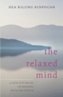 The Relaxed Mind: A Seven-Step Method for Deepening Meditation Practice By Dza Kilung Rinpoche, Tulku Thondup (Foreword by) Cover Image
