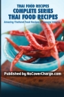 Thai Food Recipes Complete Series: Thai Food Recipes By Balthazar Moreno Cover Image