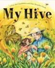 My Hive: A Girl, Her Grandfather, and Their Honeybee Family (A Picture Book) By Meredith May, Jasmin Dwyer (Illustrator) Cover Image