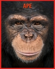 Ape: Amazing Photos & Fun Facts Book About Ape For Kids Cover Image