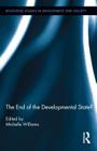 The End of the Developmental State? (Routledge Studies in Development and Society #38) By Michelle Williams (Editor) Cover Image