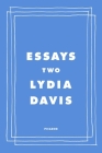 Essays Two: On Proust, Translation, Foreign Languages, and the City of Arles By Lydia Davis Cover Image