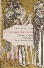 The Forgotten Creed: Christianity's Original Struggle Against Bigotry, Slavery, and Sexism By Stephen J. Patterson Cover Image